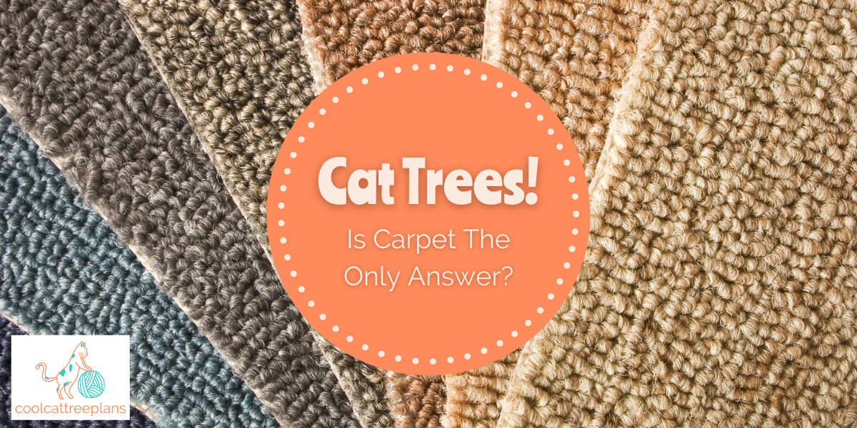Cat Trees...  Is carpet the only answer?